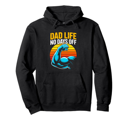 Dad Life No Days Off Strong Father Hoodie - Fun Novelty Design Men Women - T-Shirt, Sweatshirt, Hoodie