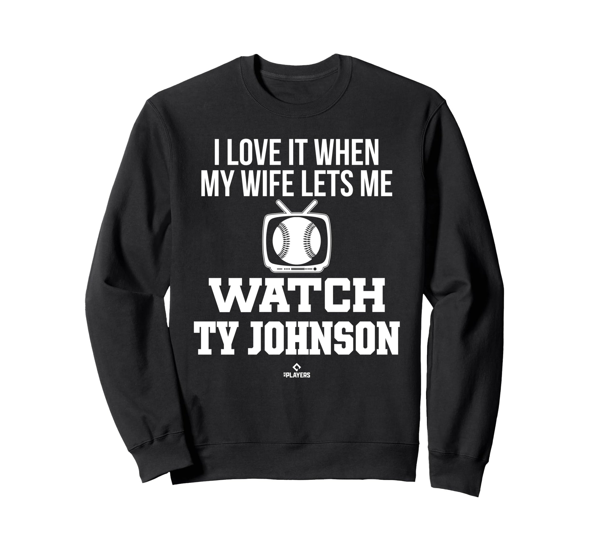 My Wife Lets Me Watch Ty Johnson Sweatshirt - Novelty Apparel for Adults - T-Shirt, Sweatshirt, Hoodie