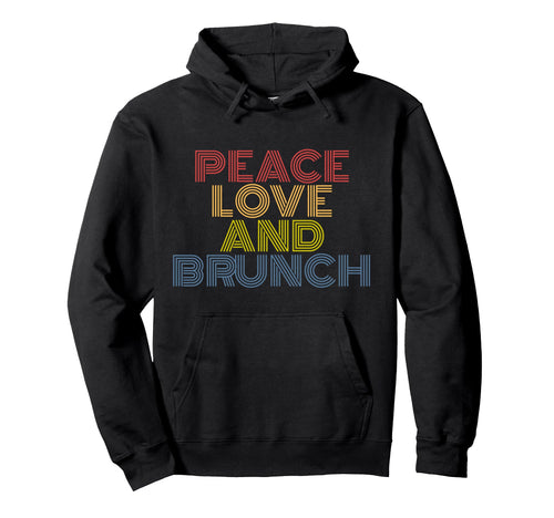 Peace Love And Brunch Hoodie - Novelty Apparel for Adults - T-Shirt, Sweatshirt, Hoodie