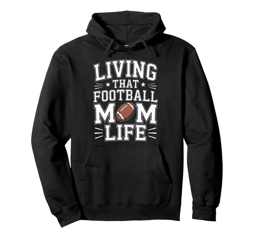 Living That Football Mom Life Game Day Hoodie - Novelty Apparel Men Women - T-Shirt, Sweatshirt, Hoodie