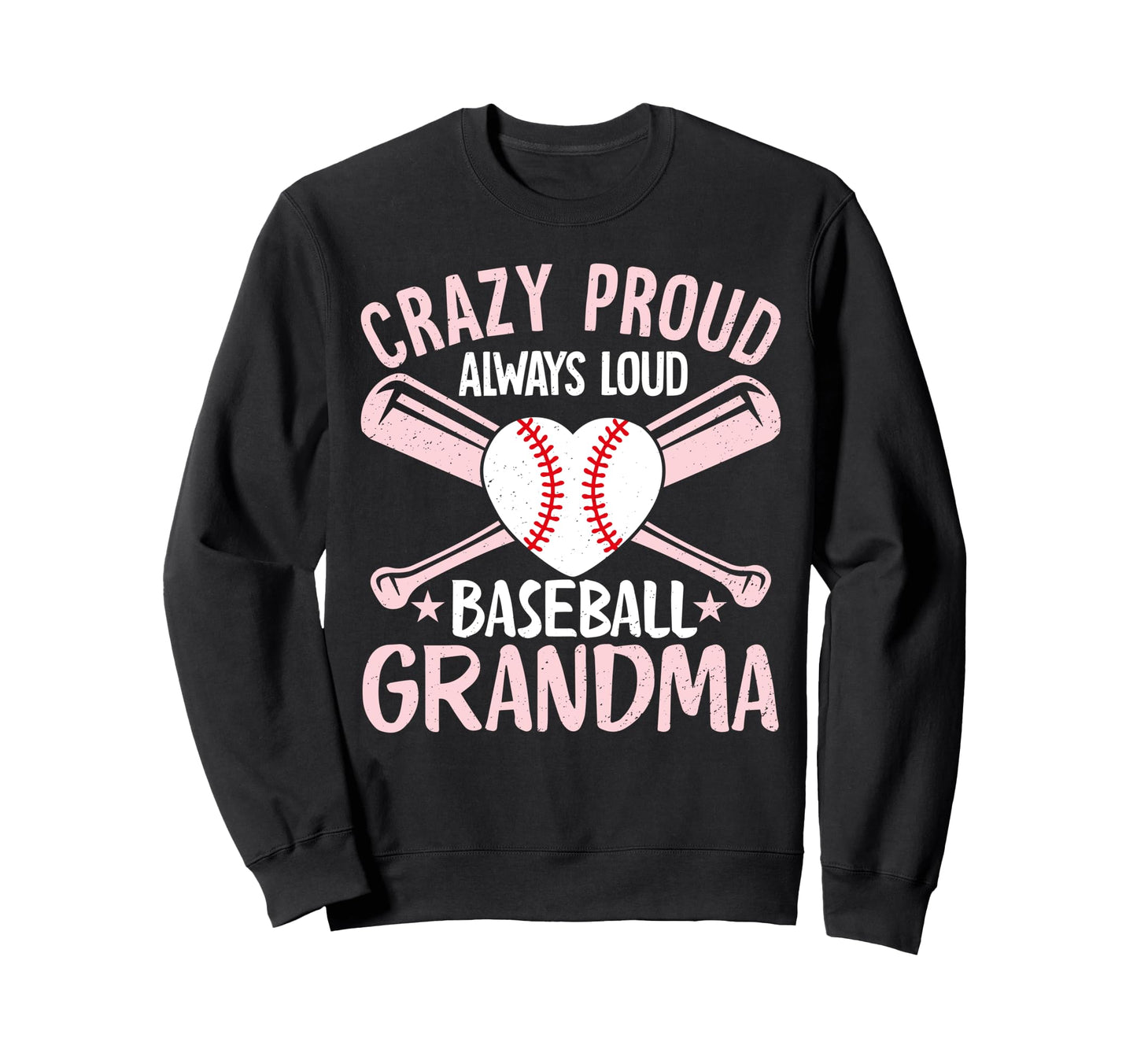 Crazy Proud Always Loud Baseball Sweatshirt - Unique Graphic Unisex - T-Shirt, Sweatshirt, Hoodie