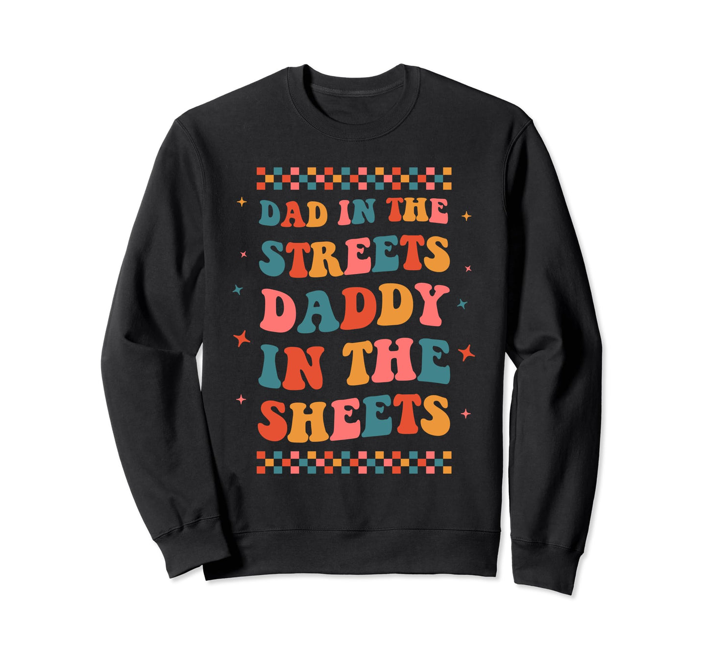 Dad Streets Daddy Sheets Funny Boho Sweatshirt - Unique Graphic for Adults - T-Shirt, Sweatshirt, Hoodie