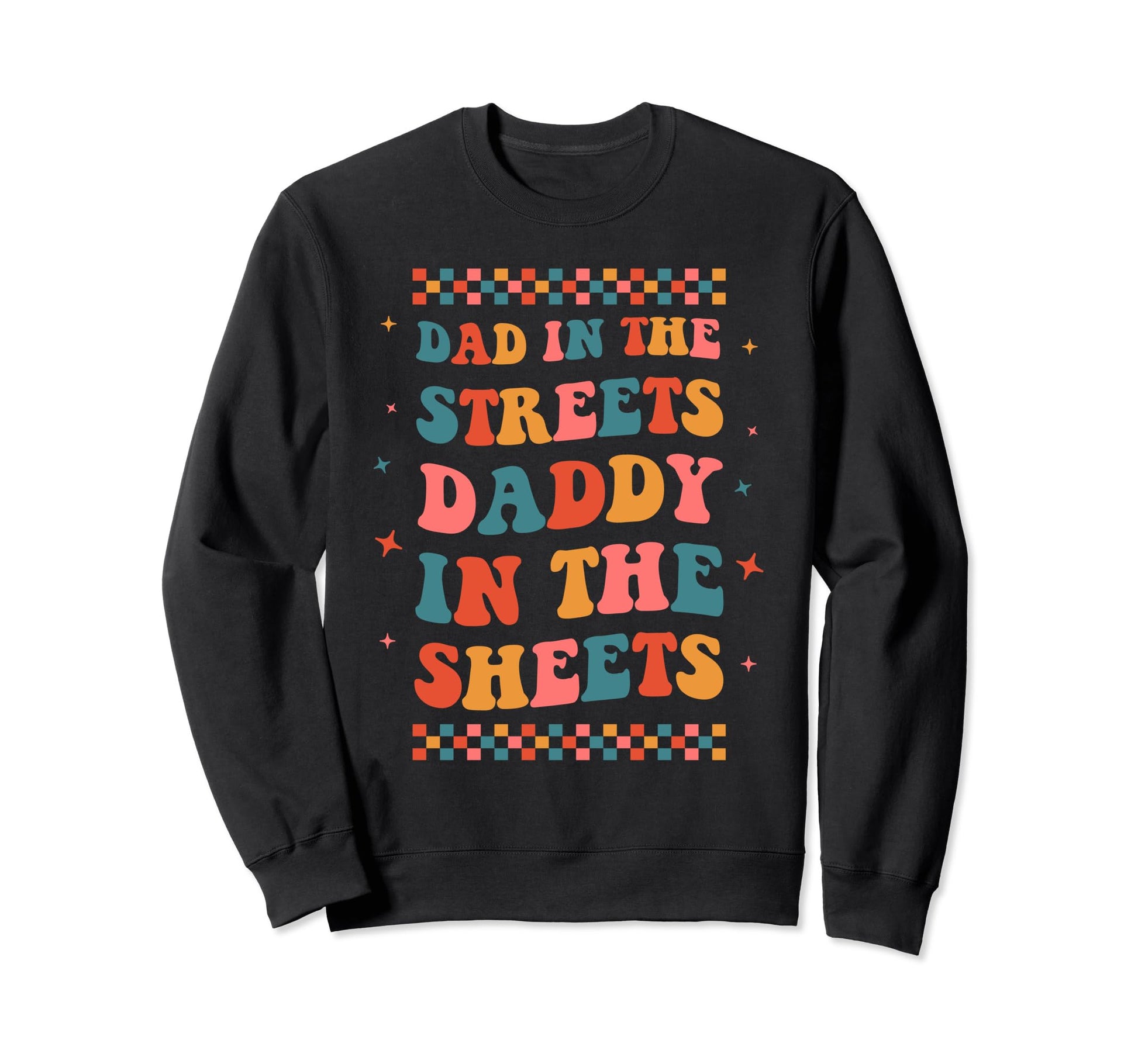 Dad Streets Daddy Sheets Funny Boho Sweatshirt - Unique Graphic for Adults - T-Shirt, Sweatshirt, Hoodie