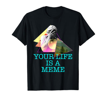 Your Life Is Meme Vaporwave Aesthetic T-Shirt - Minimalist Print Unisex - T-Shirt, Sweatshirt, Hoodie