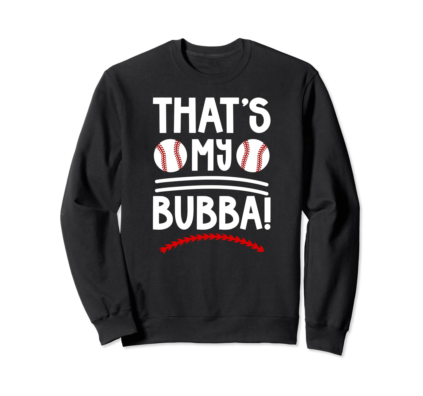 Thats My Bubba Baseball Brother Sweatshirt - Unique Graphic Men Women - T-Shirt, Sweatshirt, Hoodie
