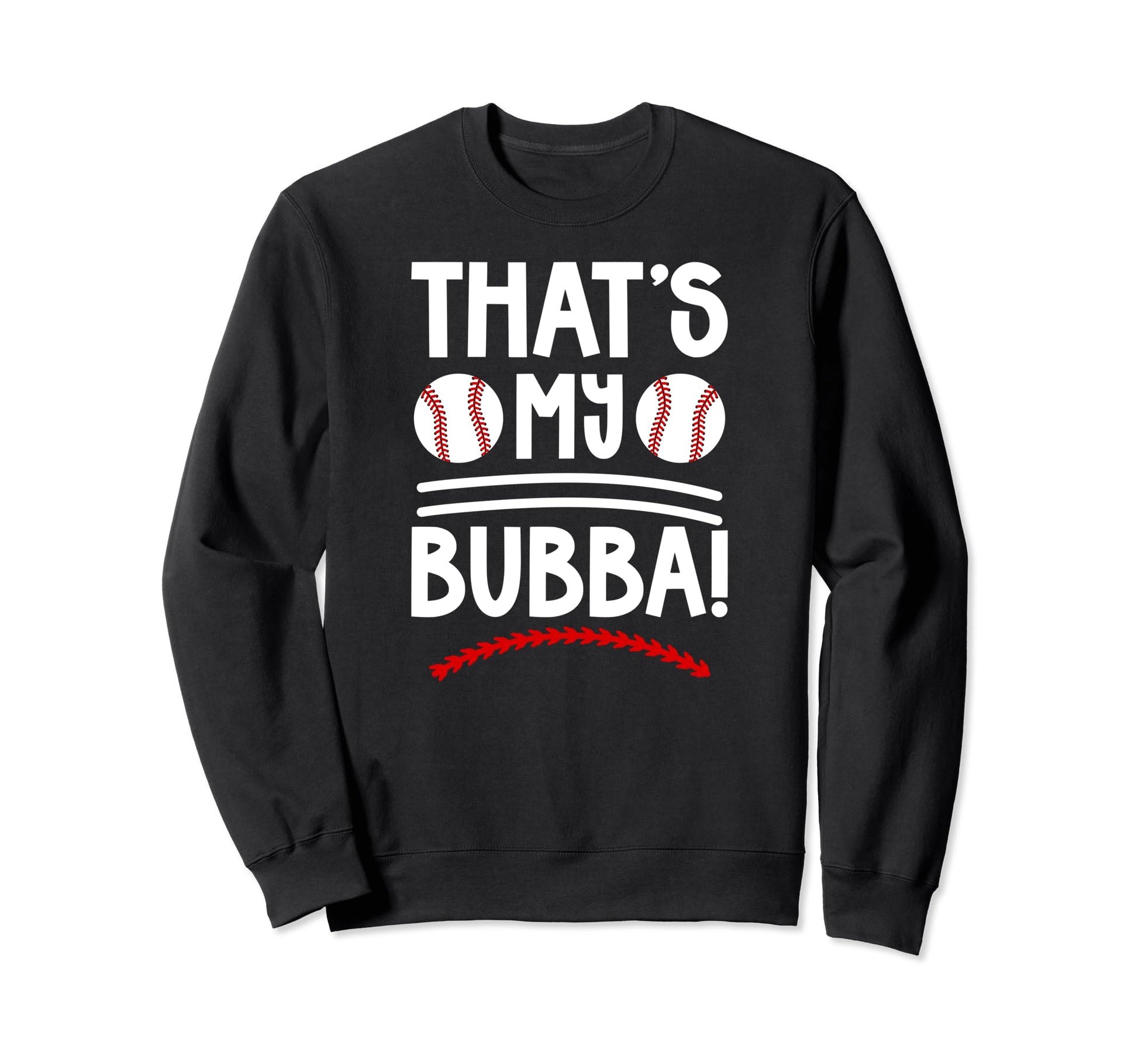 Thats My Bubba Baseball Brother Sweatshirt - Unique Graphic Men Women - T-Shirt, Sweatshirt, Hoodie