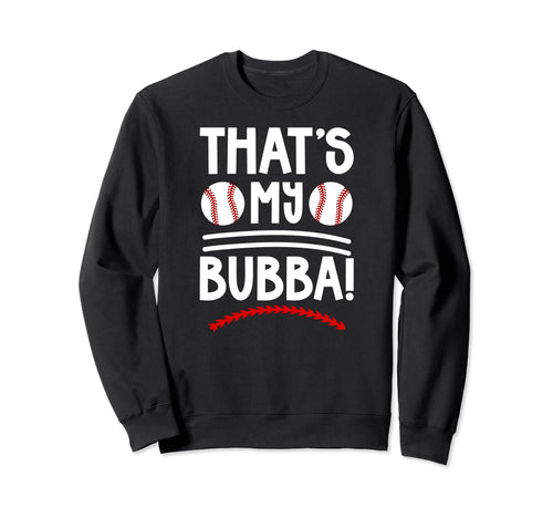Thats My Bubba Baseball Brother Sweatshirt - Unique Graphic Men Women - T-Shirt, Sweatshirt, Hoodie