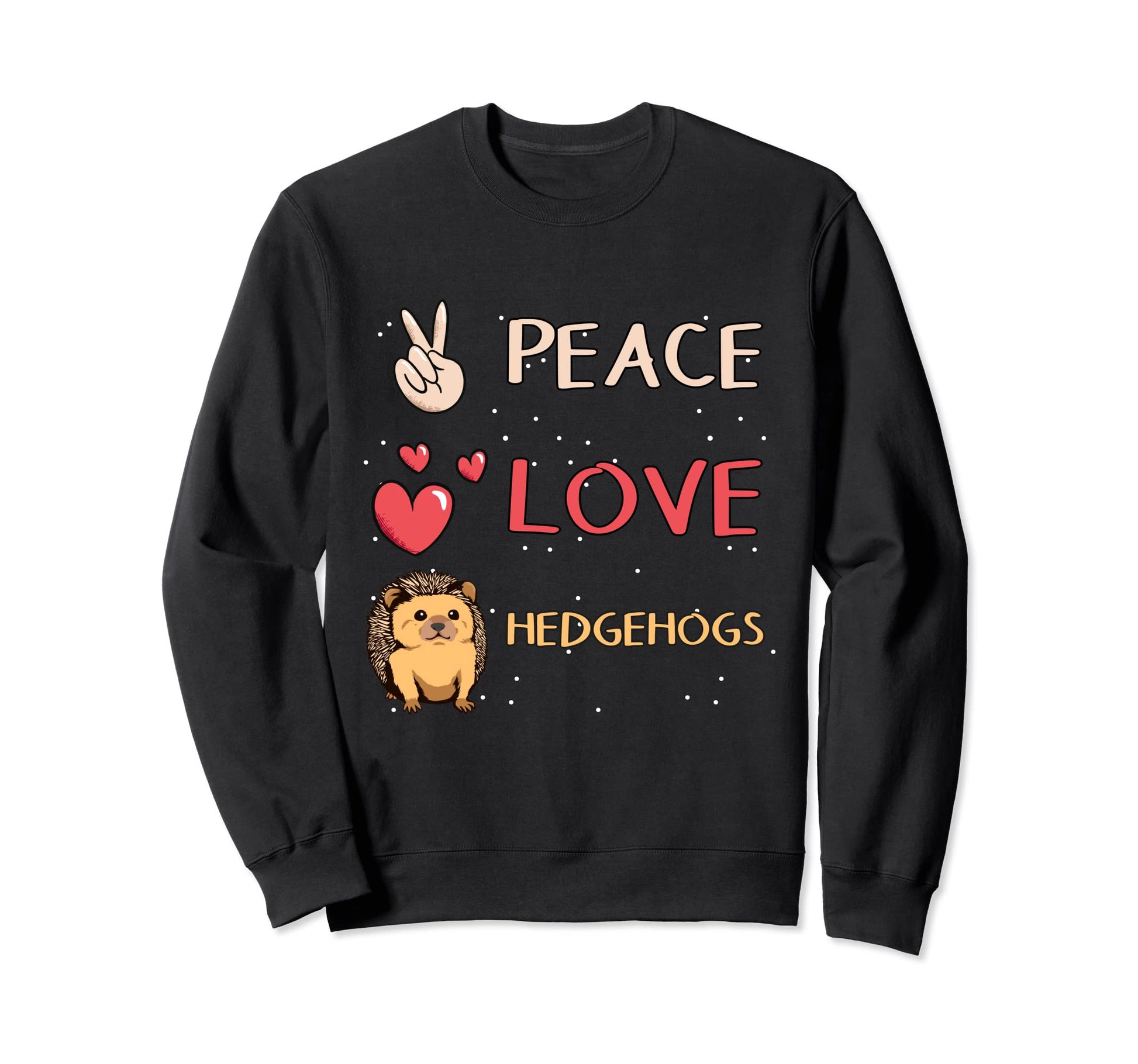 Hedgehog Peace Love Hedgehogs Sweatshirt - Graphic Print Men Women - T-Shirt, Sweatshirt, Hoodie
