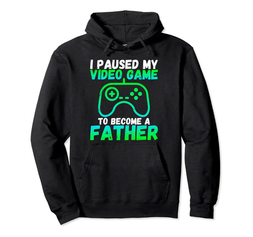 Funny I Paused My Video Game To Become Hoodie - Custom Art Print Unisex - T-Shirt, Sweatshirt, Hoodie