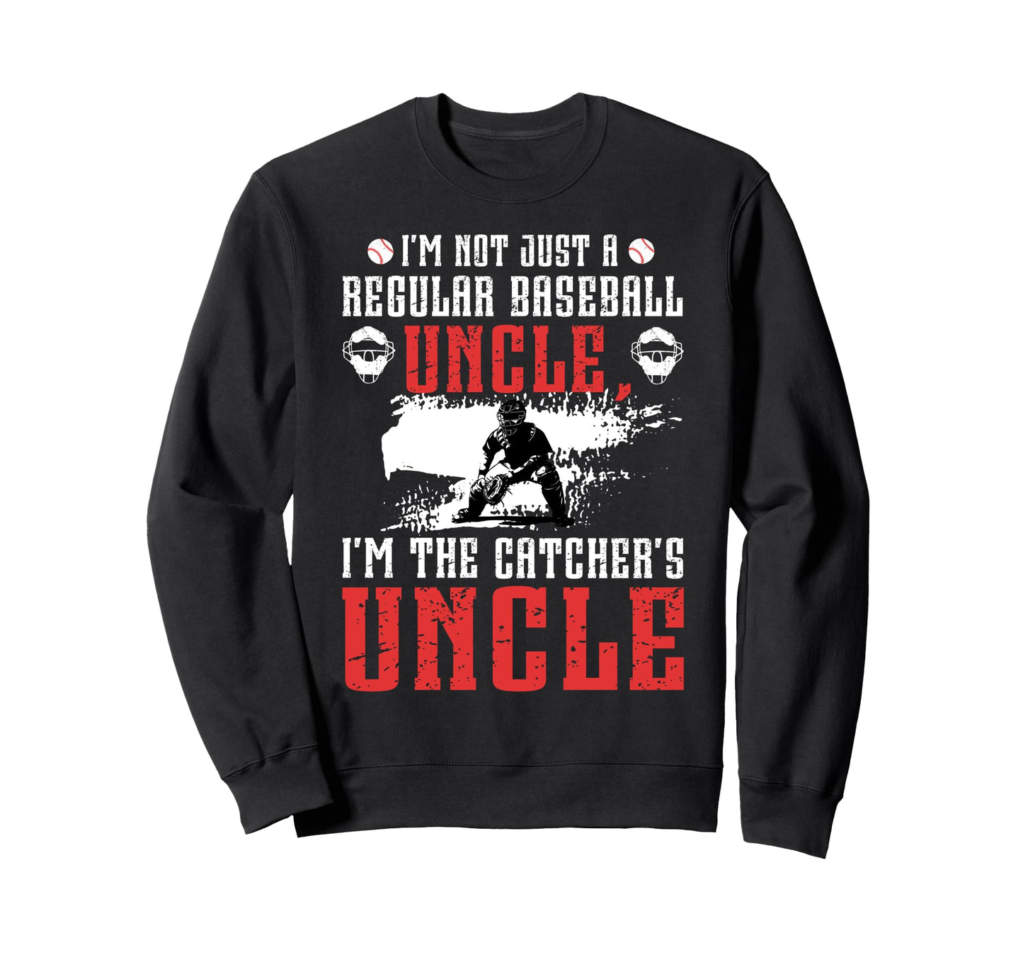 Im Baseball Catcher Uncle Sweatshirt - Fun Novelty Design Men Women - T-Shirt, Sweatshirt, Hoodie