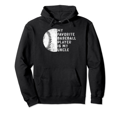 My Favorite Baseball Player Is My Uncle Hoodie - Unique Graphic Unisex - T-Shirt, Sweatshirt, Hoodie