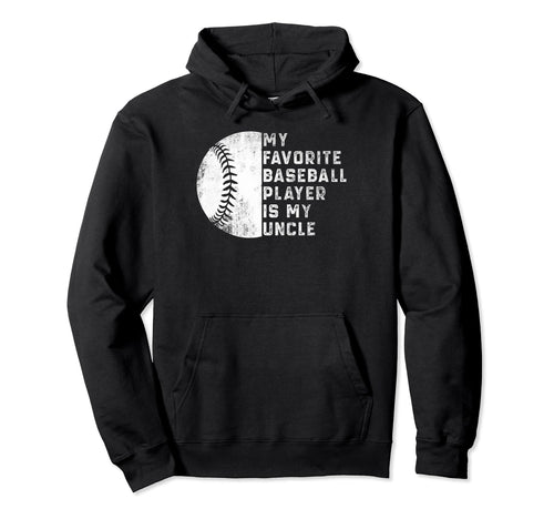 My Favorite Baseball Player Is My Uncle Hoodie - Unique Graphic Unisex - T-Shirt, Sweatshirt, Hoodie