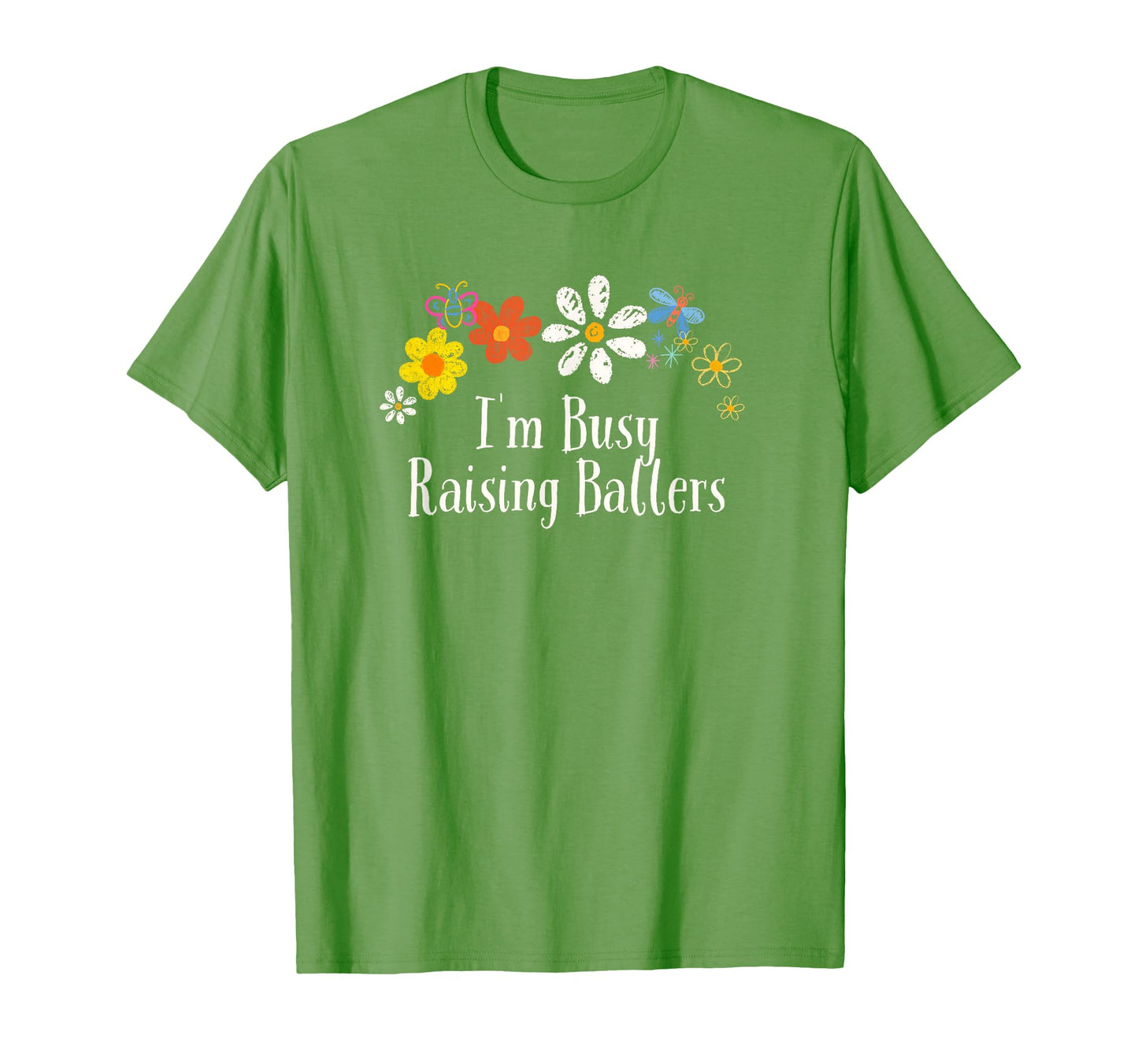 Funny Im Busy Raising Ballers Flowers T-Shirt - Streetwear Style for Adults - T-Shirt, Sweatshirt, Hoodie