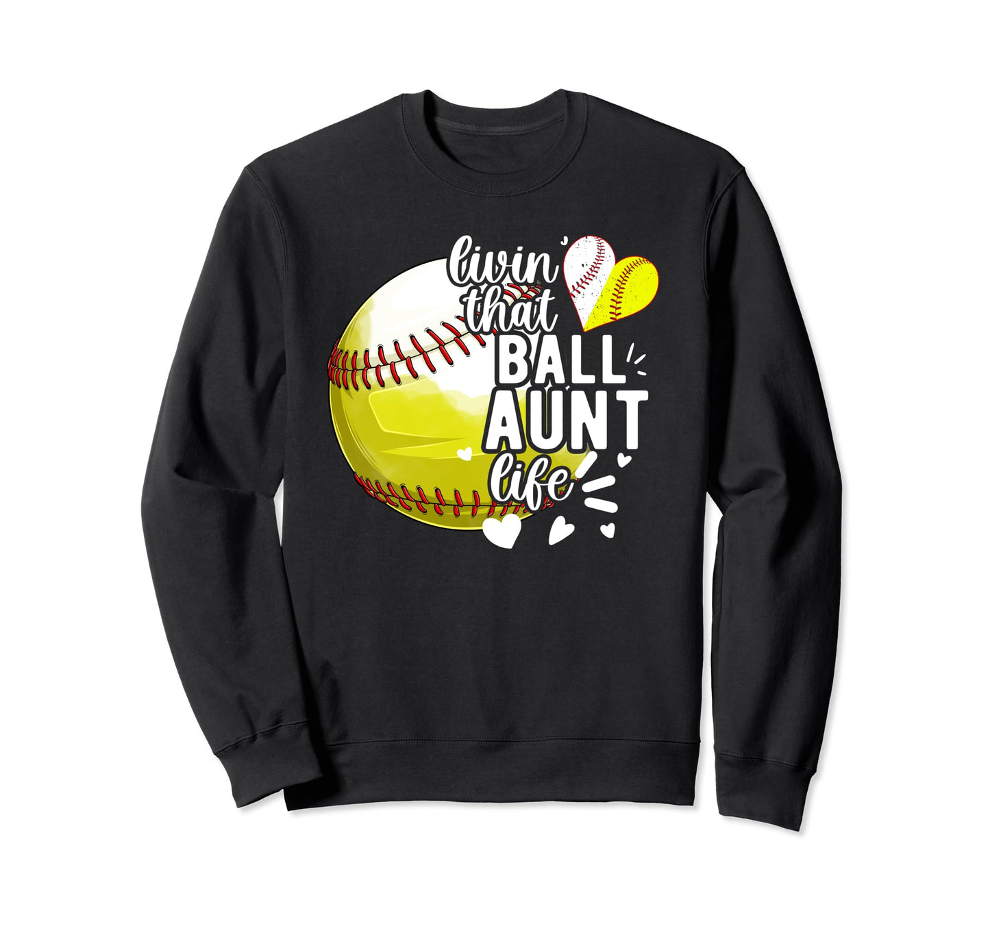 Livin That Ball Aunt Life Softball Sweatshirt - Graphic Print Men Women - T-Shirt, Sweatshirt, Hoodie