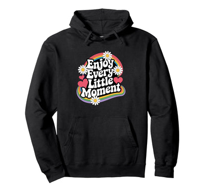 Enjoy Every Little Moment Positive Hoodie - Aesthetic Graphic Men Women - T-Shirt, Sweatshirt, Hoodie