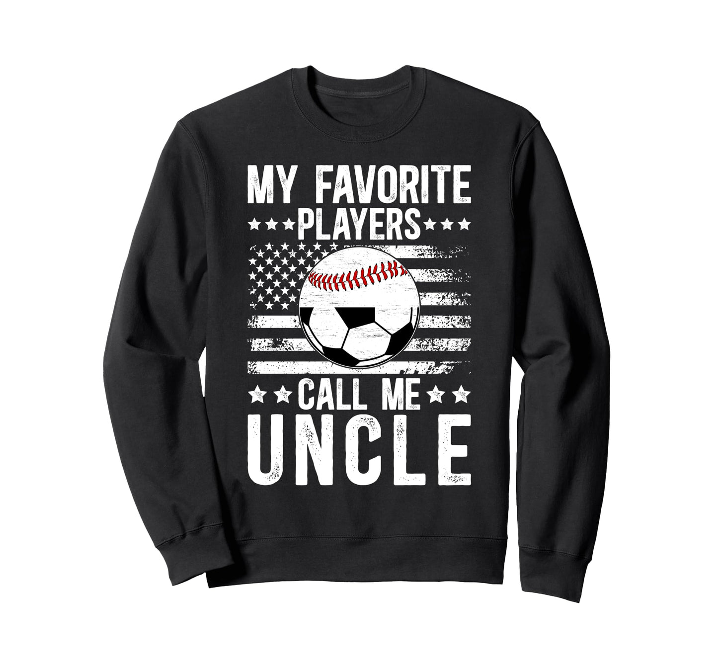 My Favorite Players Call Me Uncle Sweatshirt - Unique Graphic for Adults - T-Shirt, Sweatshirt, Hoodie