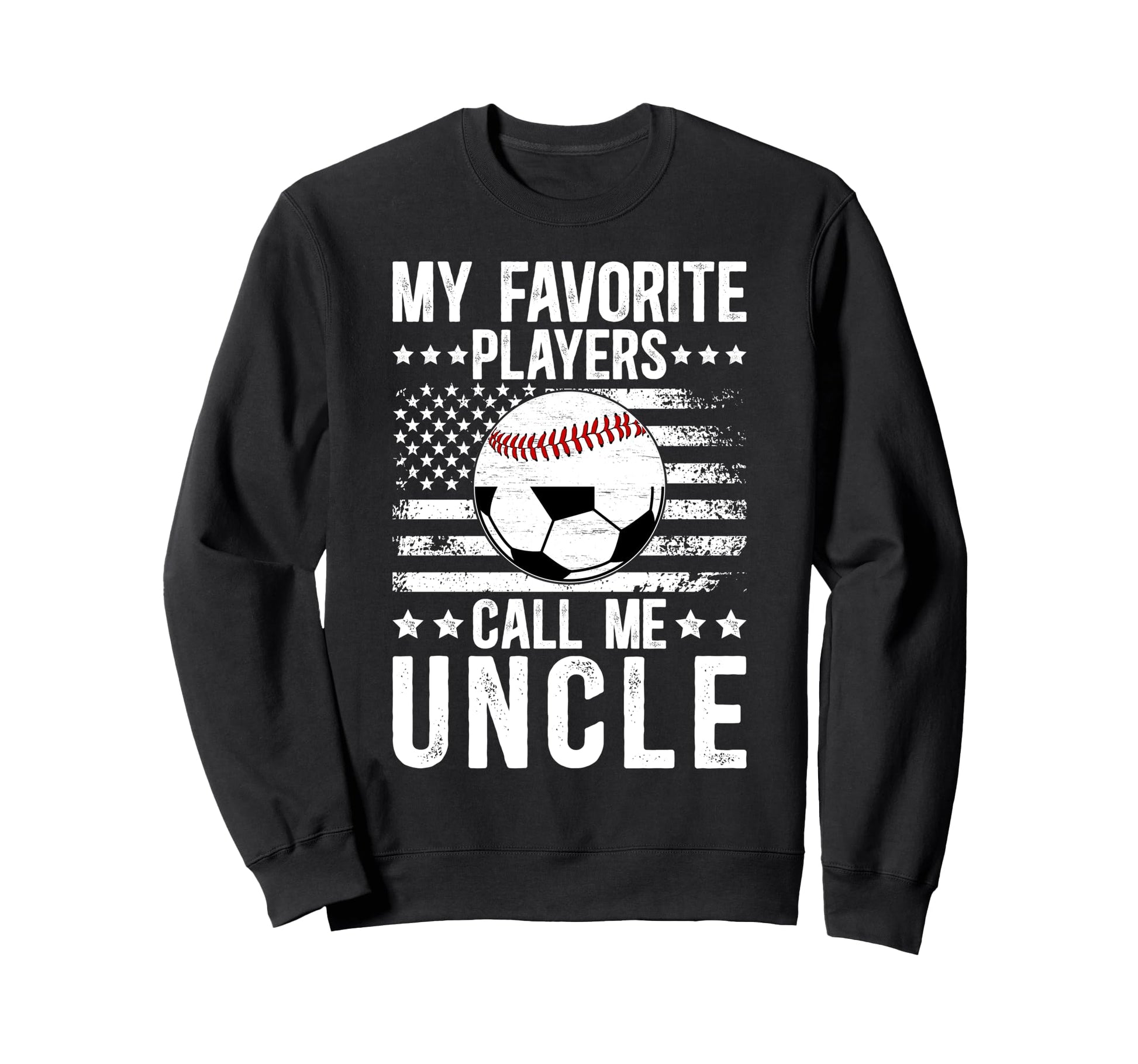 My Favorite Players Call Me Uncle Sweatshirt - Unique Graphic for Adults - T-Shirt, Sweatshirt, Hoodie