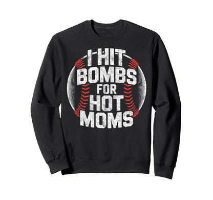 Baseball Joke I Hit Bombs Hot Moms Sweatshirt - Unique Graphic for Adults - T-Shirt, Sweatshirt, Hoodie