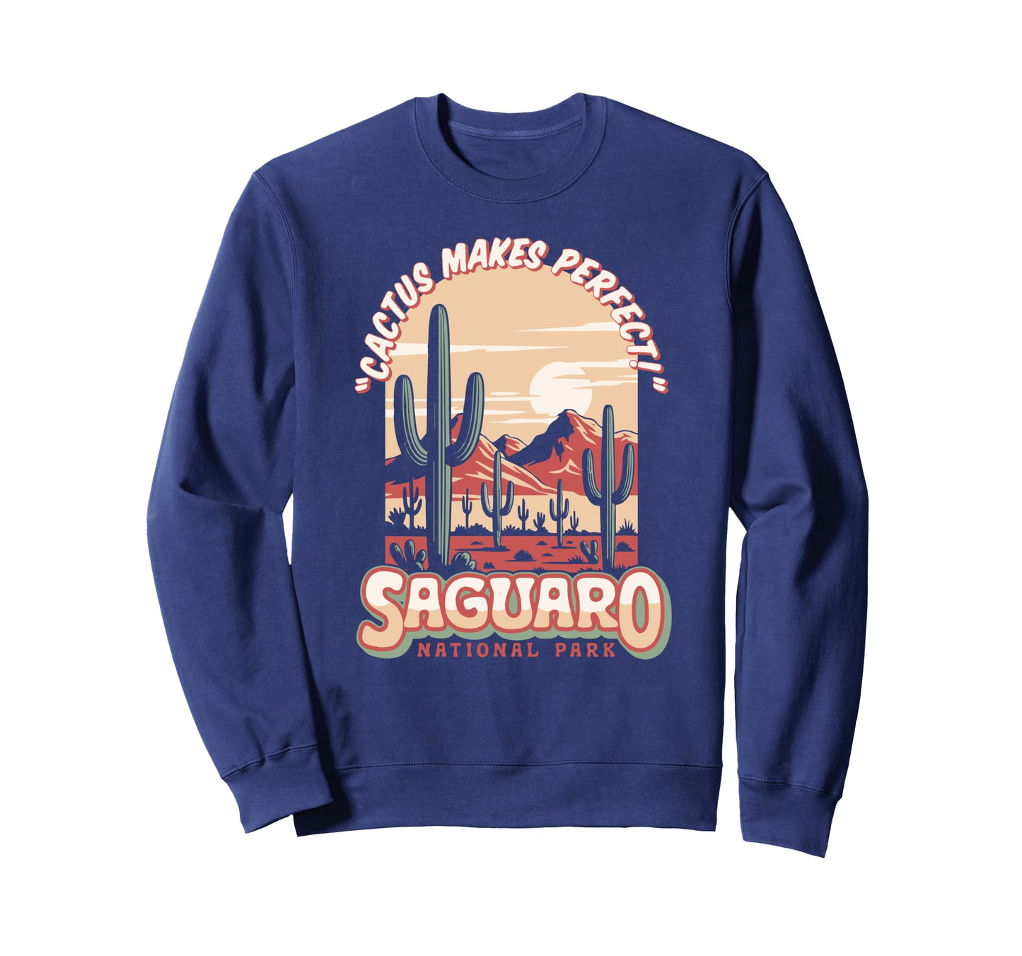 Saguaro National Park Funny Cactus Sweatshirt - Fun Novelty Design Unisex - T-Shirt, Sweatshirt, Hoodie