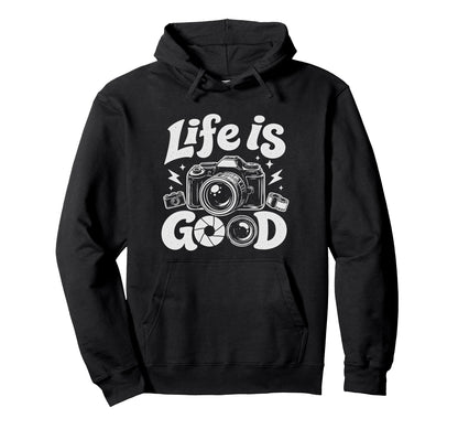 Photographer Life Photography Good Hoodie - Fun Novelty Design Men Women - T-Shirt, Sweatshirt, Hoodie