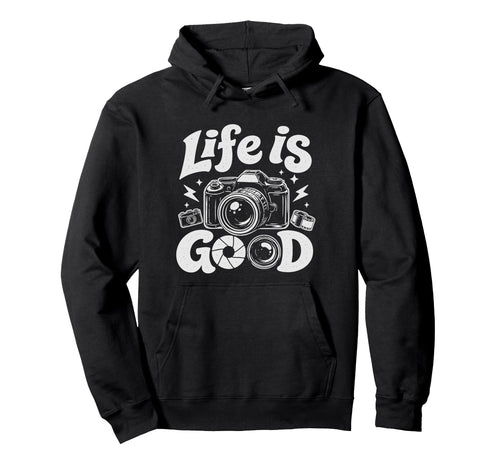 Photographer Life Photography Good Hoodie - Fun Novelty Design Men Women - T-Shirt, Sweatshirt, Hoodie