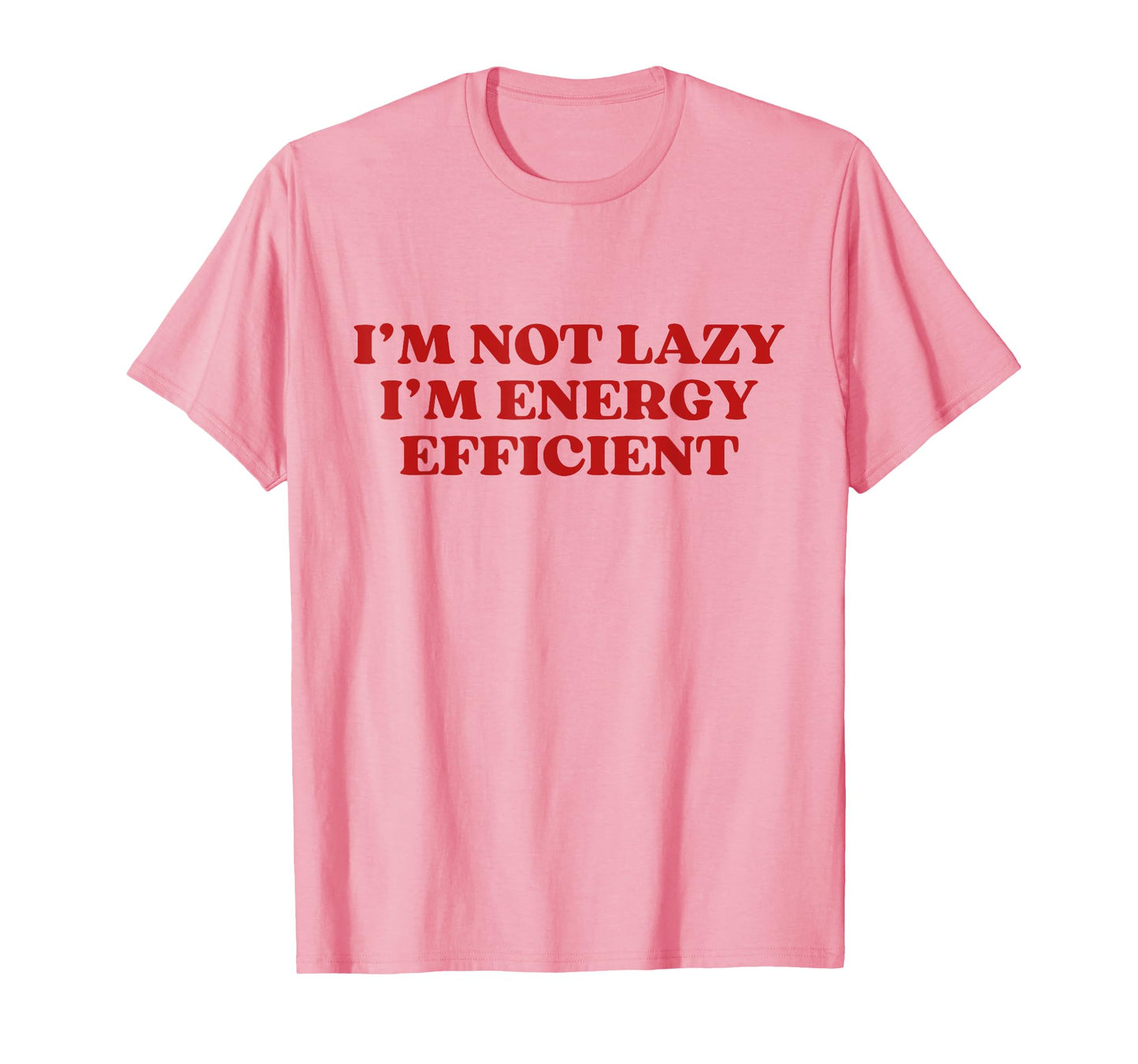 Im Not Lazy Im Energy Efficient Y2K T-Shirt - Streetwear Style Unisex - T-Shirt, Sweatshirt, Hoodie