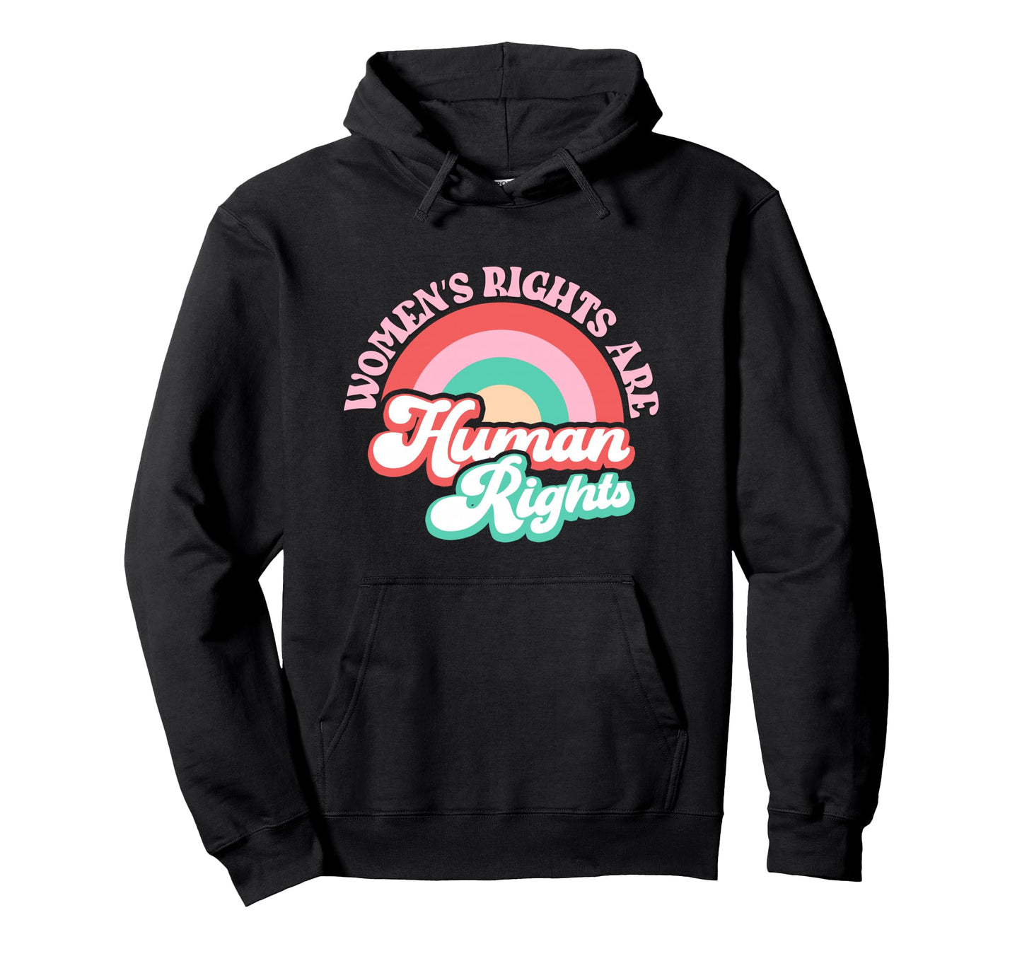 Womens Rights Are Human Rainbow Hoodie - Casual Everyday Wear Unisex - T-Shirt, Sweatshirt, Hoodie