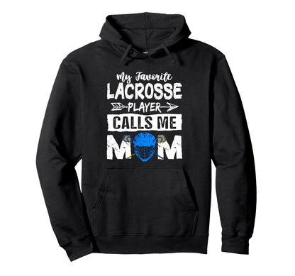 My Favorite Lacrosse Player Calls Me Hoodie - Novelty Apparel Men Women - T-Shirt, Sweatshirt, Hoodie