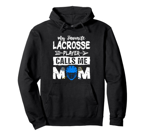 My Favorite Lacrosse Player Calls Me Hoodie - Novelty Apparel Men Women - T-Shirt, Sweatshirt, Hoodie