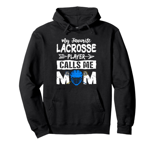 My Favorite Lacrosse Player Calls Me Hoodie - Novelty Apparel Men Women - T-Shirt, Sweatshirt, Hoodie