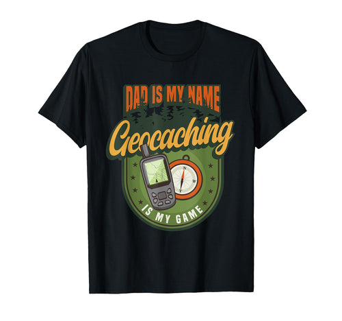 Dad Is My Name Geocaching Is My Game T-Shirt - Minimalist Print Men Women - T-Shirt, Sweatshirt, Hoodie