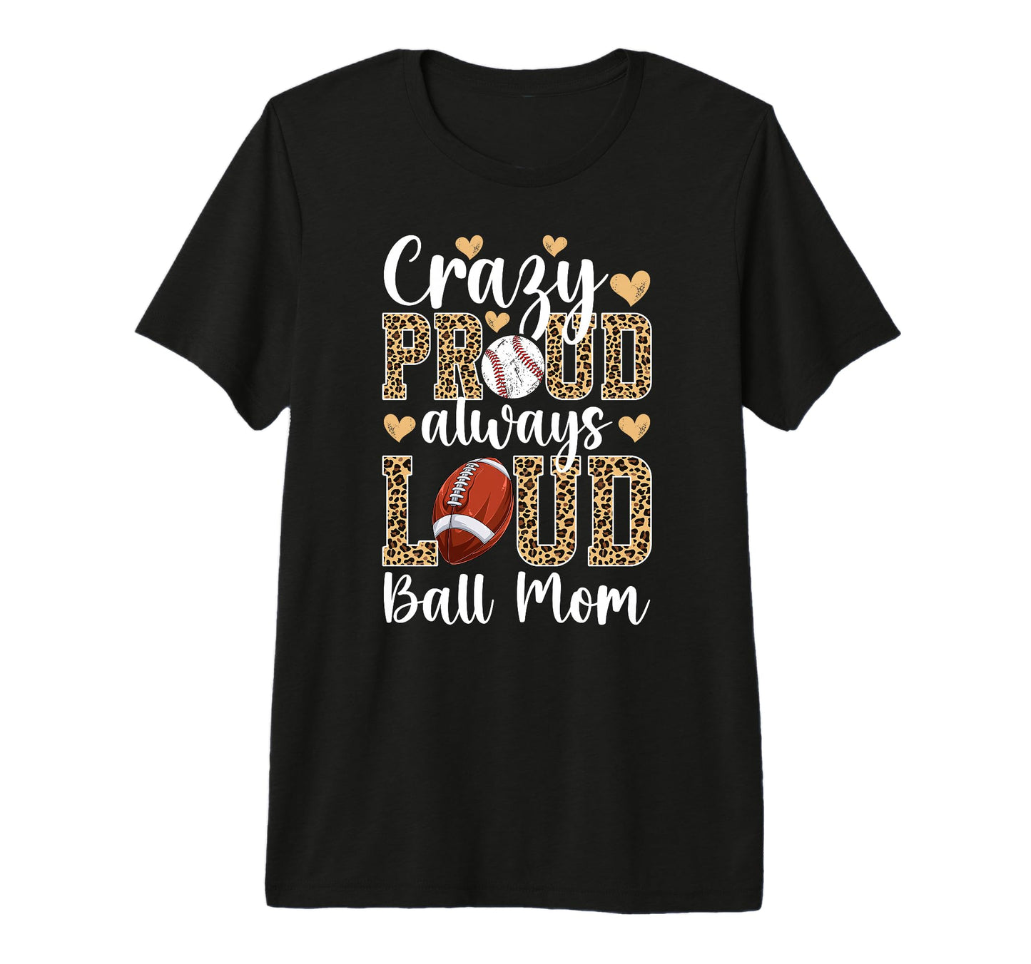 Crazy Proud Always Loud Ball Mom T-Shirt - Aesthetic Graphic for Adults - T-Shirt, Sweatshirt, Hoodie