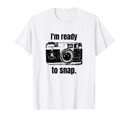 Funny Im Ready To Snap Photographer Gift T-Shirt - Graphic Print Unisex - T-Shirt, Sweatshirt, Hoodie