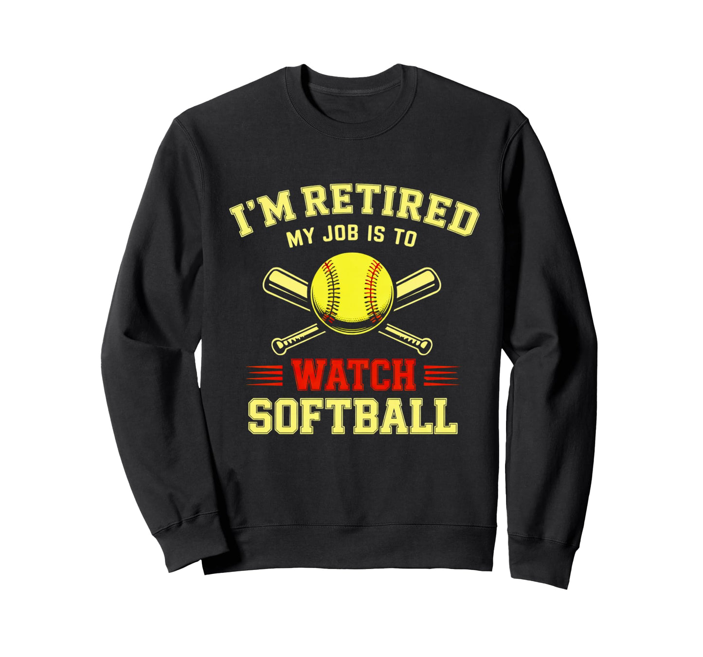 Im Retired My Job Is To Watch Sweatshirt - Graphic Print for Adults - T-Shirt, Sweatshirt, Hoodie