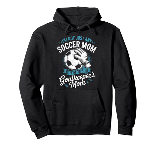 Im Not Just Any Soccer Mom Im Hoodie - Aesthetic Graphic Unisex - T-Shirt, Sweatshirt, Hoodie