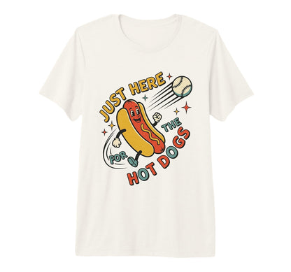 Just Here Hot Dogs Baseball Funny Fan T-Shirt - Unique Graphic for Adults - T-Shirt, Sweatshirt, Hoodie