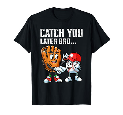 Catch You Later Bro Funny Baseball T-Shirt - Minimalist Print Men Women - T-Shirt, Sweatshirt, Hoodie