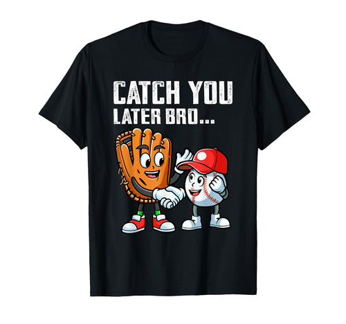 Catch You Later Bro Funny Baseball T-Shirt - Minimalist Print Men Women - T-Shirt, Sweatshirt, Hoodie