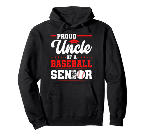 Proud Uncle 2026 Senior Baseball Graduate Hoodie - Graphic Print Men Women - T-Shirt, Sweatshirt, Hoodie