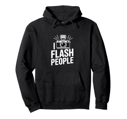 I Flash People Funny Camera Hoodie - Fun Novelty Design for Adults - T-Shirt, Sweatshirt, Hoodie