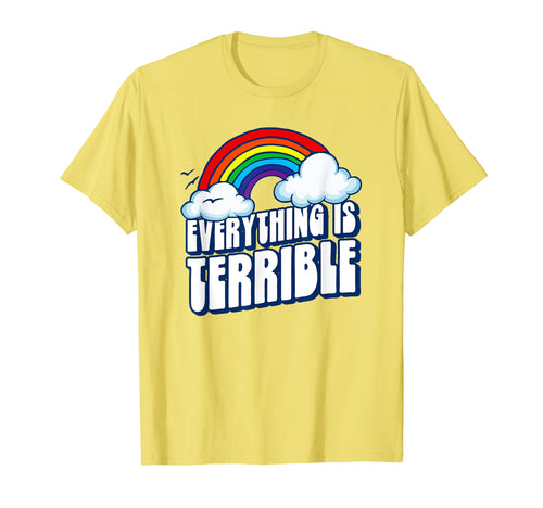 Everything Is Terrible Funny T-Shirt - Custom Art Print Men Women - T-Shirt, Sweatshirt, Hoodie