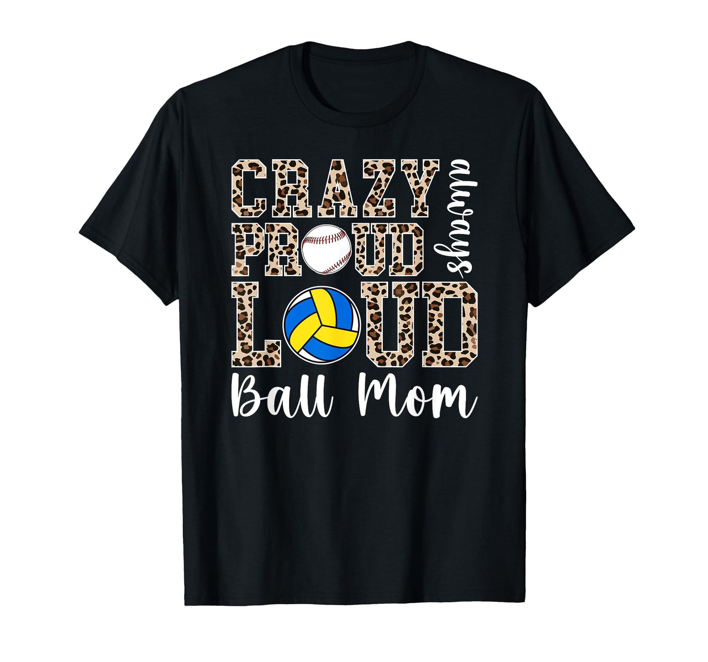 Crazy Proud Always Loud Ball Mom T-Shirt - Fun Novelty Design Unisex - T-Shirt, Sweatshirt, Hoodie