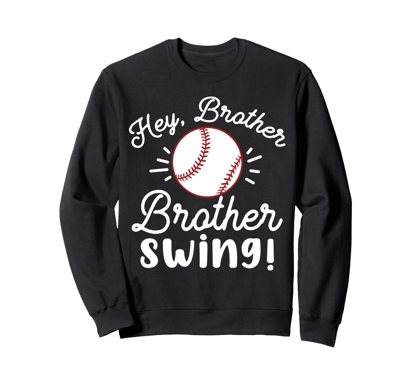 Baseball Sister Hey Brother Sweatshirt - Fun Novelty Design Men Women - T-Shirt, Sweatshirt, Hoodie