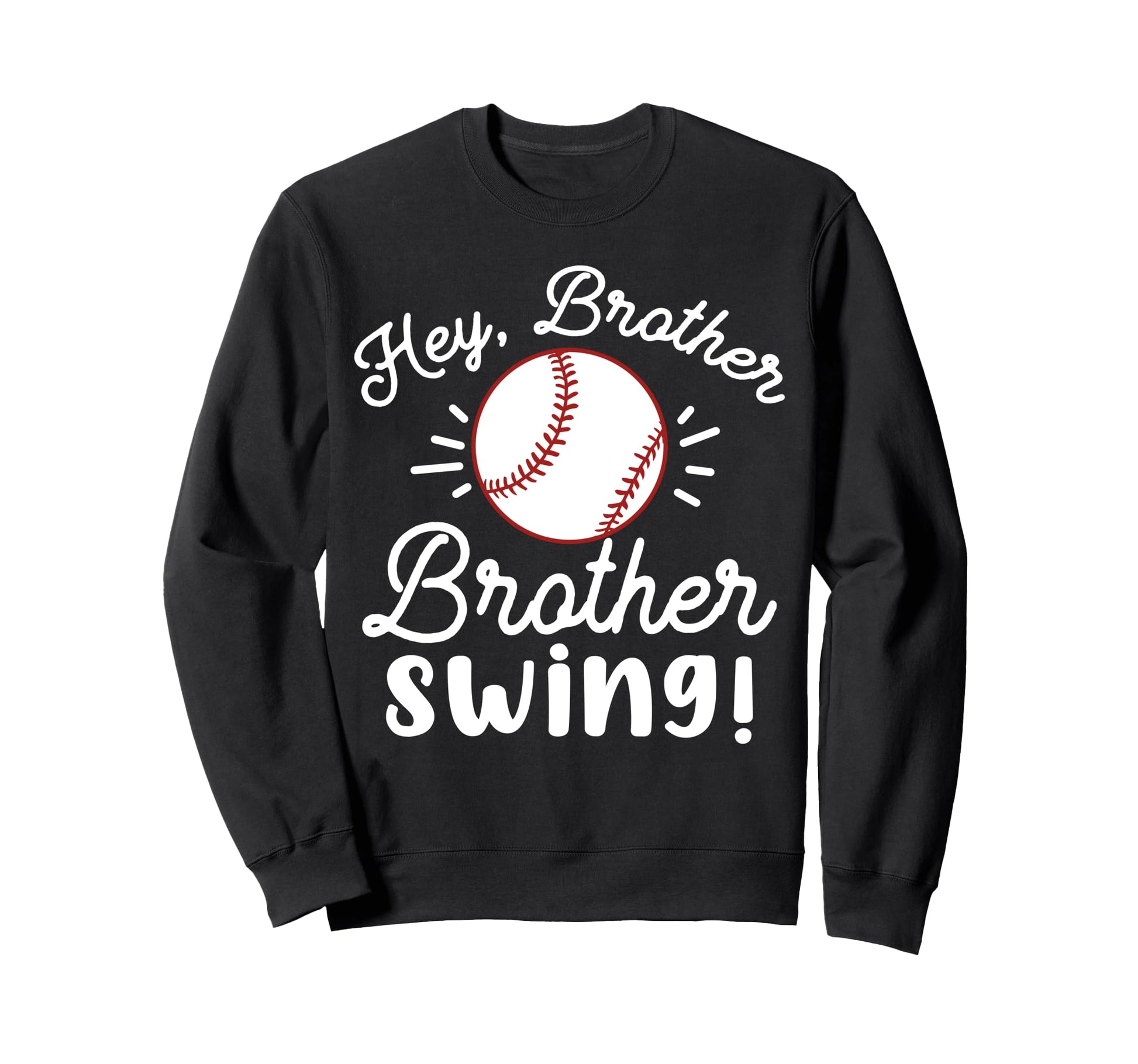 Baseball Sister Hey Brother Sweatshirt - Fun Novelty Design Men Women - T-Shirt, Sweatshirt, Hoodie