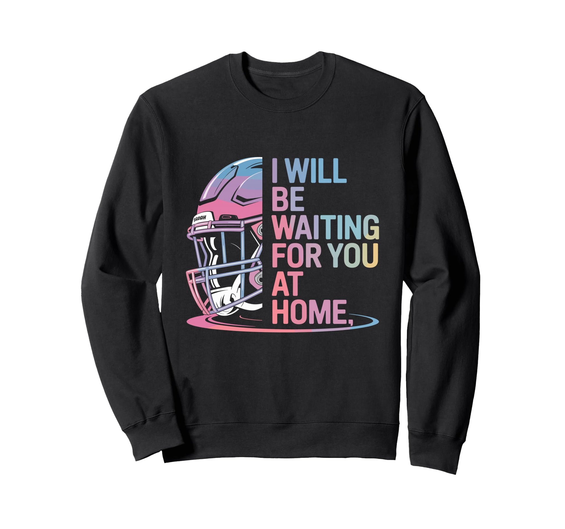 I Will Be Waiting You Home Baseball Sweatshirt - Novelty Apparel Men Women - T-Shirt, Sweatshirt, Hoodie