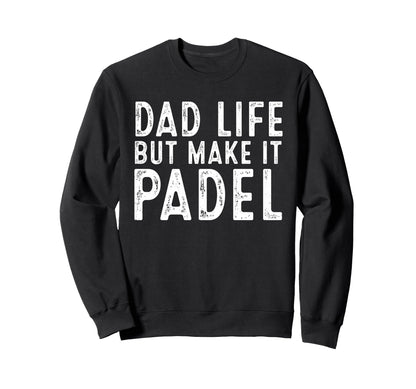 Dad Life But Make It Padel Funny Sweatshirt - Minimalist Print Men Women - T-Shirt, Sweatshirt, Hoodie