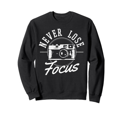 Photographers Never Lose Focus Camera Sweatshirt - Unique Graphic Unisex - T-Shirt, Sweatshirt, Hoodie