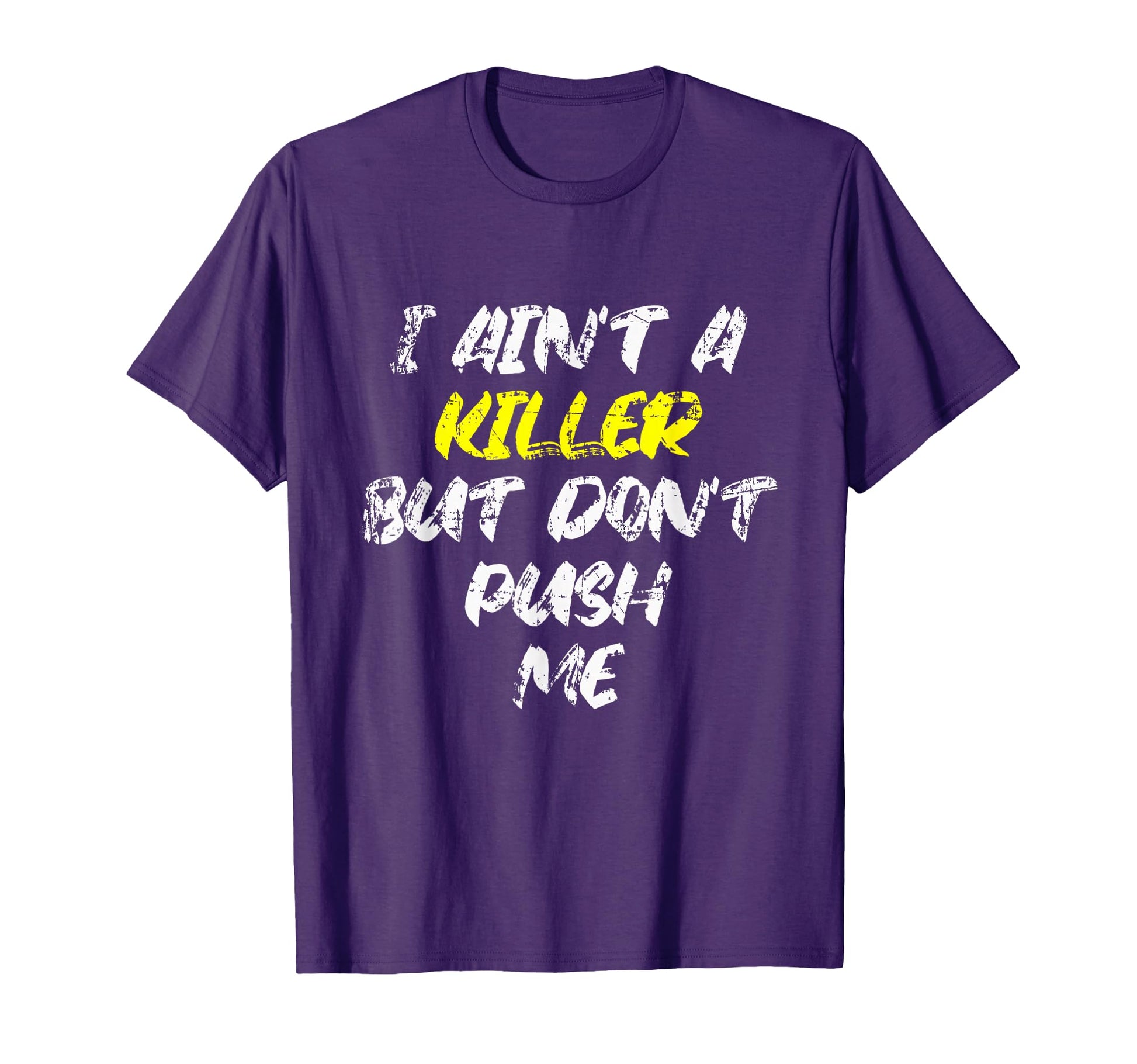 I Aint Killer But Dont Push Me T-Shirt - Casual Everyday Wear for Adults - T-Shirt, Sweatshirt, Hoodie