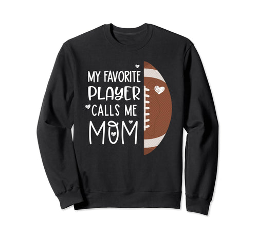 Football Mom My Favorite Sweatshirt - Casual Everyday Wear Men Women - T-Shirt, Sweatshirt, Hoodie
