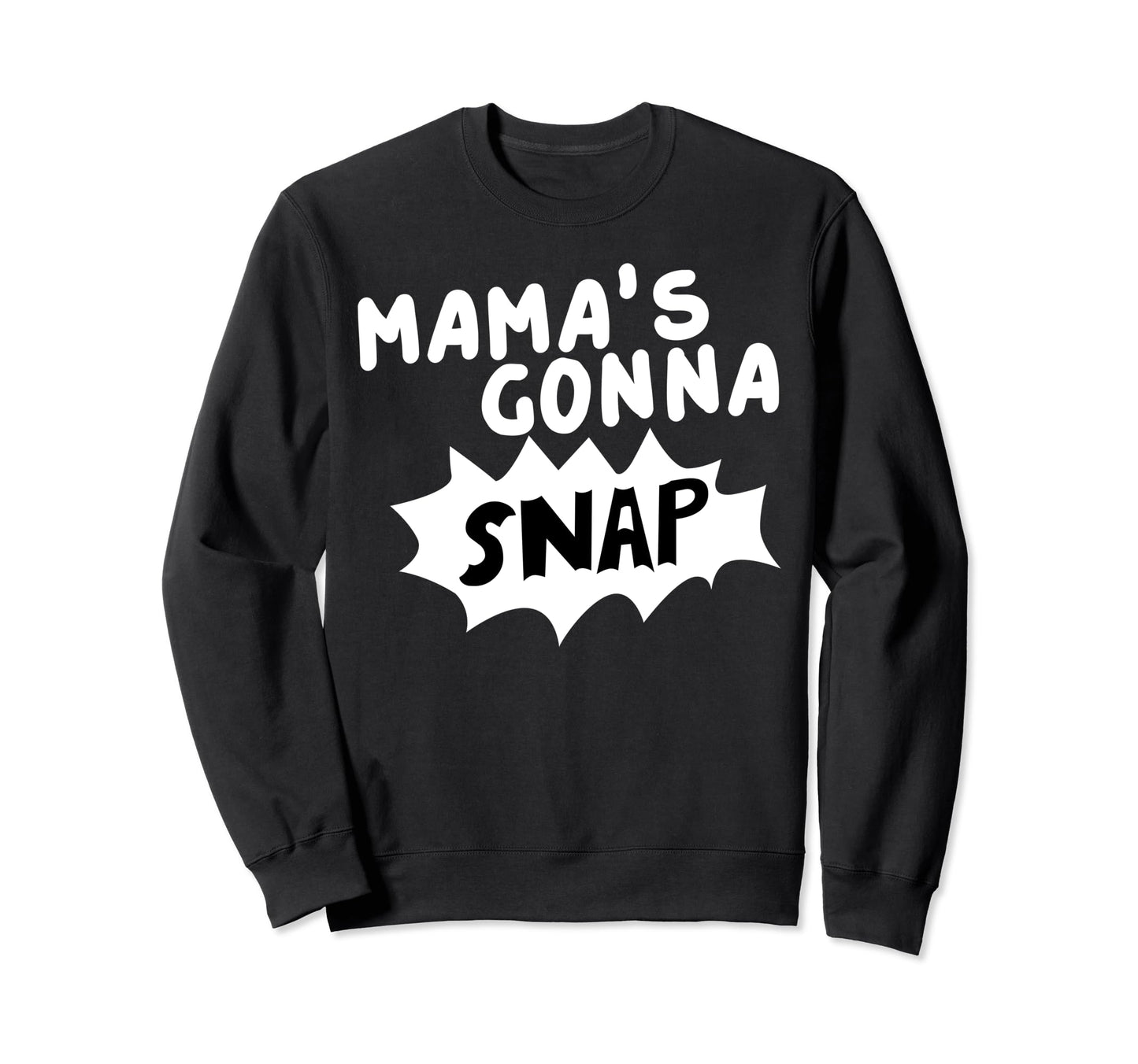 Mamas Gonna Snap Photography Sweatshirt - Streetwear Style Men Women - T-Shirt, Sweatshirt, Hoodie